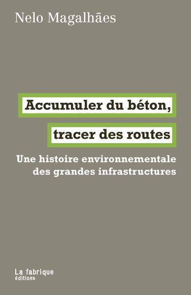 ACCUMULER DU BETON, TRACER DES ROUTES: UNE HISTOIRE ENVIRONNEMENTALE