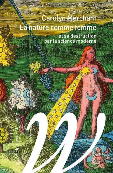 La Nature Comme Femme - Et sa Destruction Par la Science Moderne