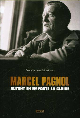 Marcel Pagnol : autant en emporte la gloire