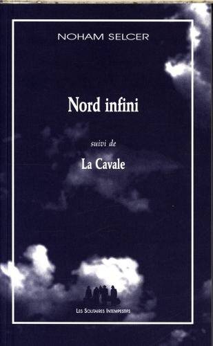 Nord infini. Suivi de La cavale