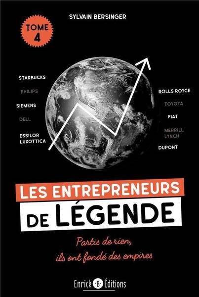 Les entrepreneurs de légende : partis de rien, ils ont fondé des empi