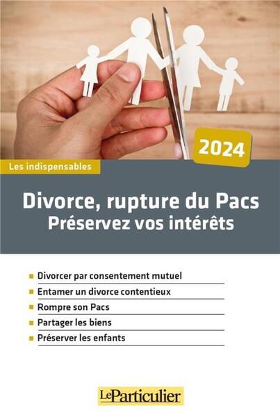 Divorce, Rupture du Pacs : Preservez Vos Interets (Edition 2024)