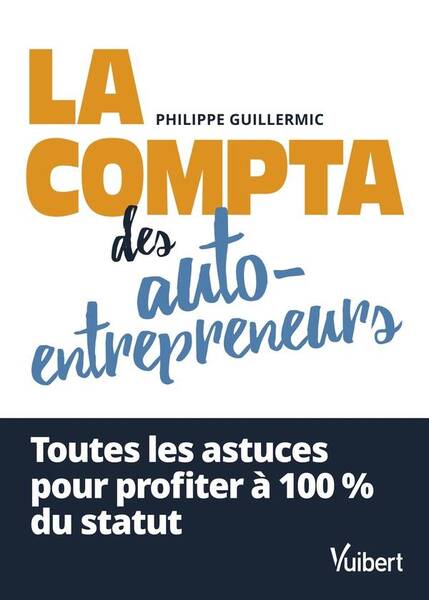 La Comptabilite des Auto Entrepreneurs: Toutes les Astuces Pour