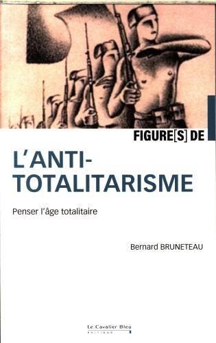 Figures de l'anti-totalitarisme : penser l'âge totalitaire