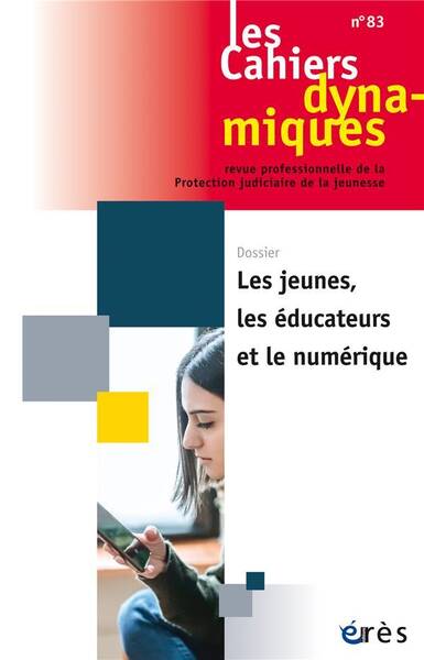 Les Cahiers Dynamiques N.83; les Jeunes, les Educateurs et le Numeriqu