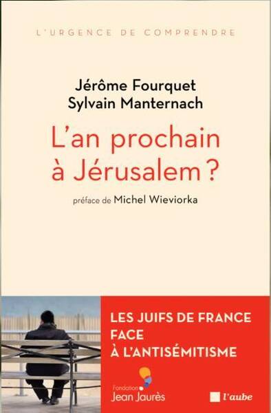 L'An Prochain a Jerusalem - Les Juifs de France Face a l'Ant