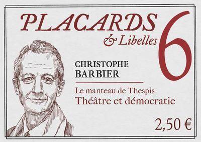 PLACARDS & LIBELLES T.6; LE MANTEAU DE THESPIS: THEATRE ET DEMOCRATI