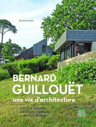 BERNARD GUILLOUET : UNE VIE D'ARCHITECTURE