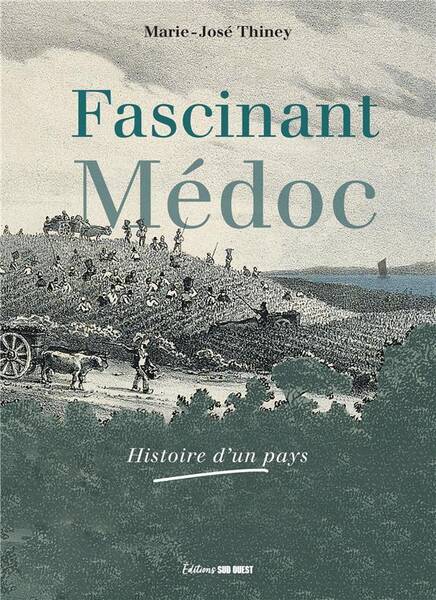 FASCINANT MEDOC : HISTOIRE D'UN PAYS