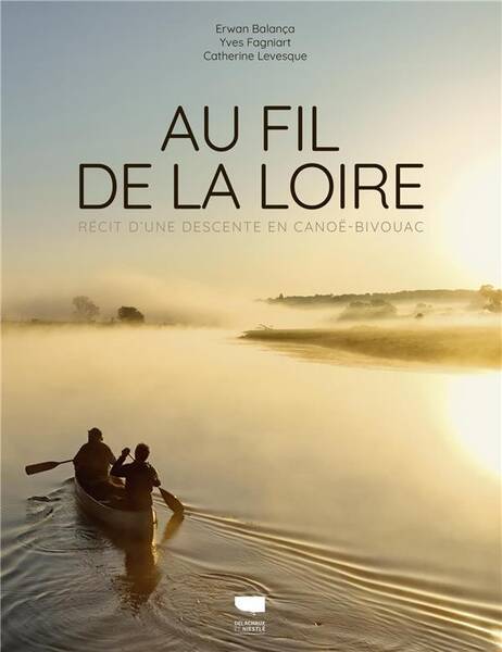 Au Fil de la Loire - Recit D'Une Descente en Canoe-Bivouac