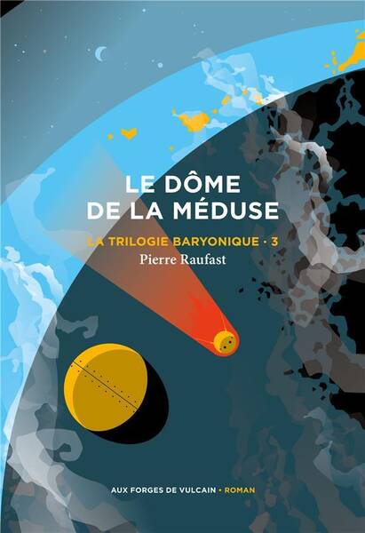 La Trilogie Baryonique Tome 3 ; le Dome de la Meduse