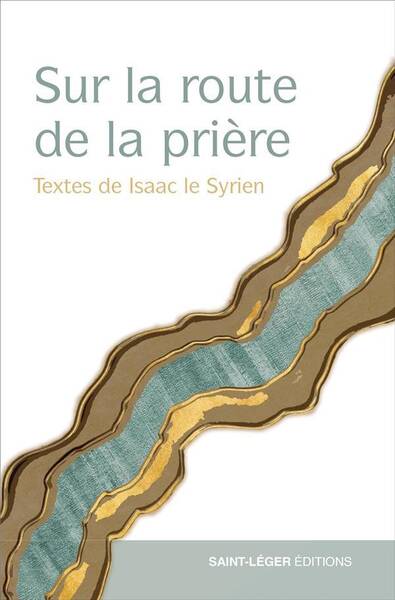 SUR LA ROUTE DE LA PRIERE : TEXTES D'ISAAC LE SYRIEN