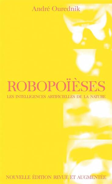 Robopoieses - Les Intelligences Artificielles de la Nature