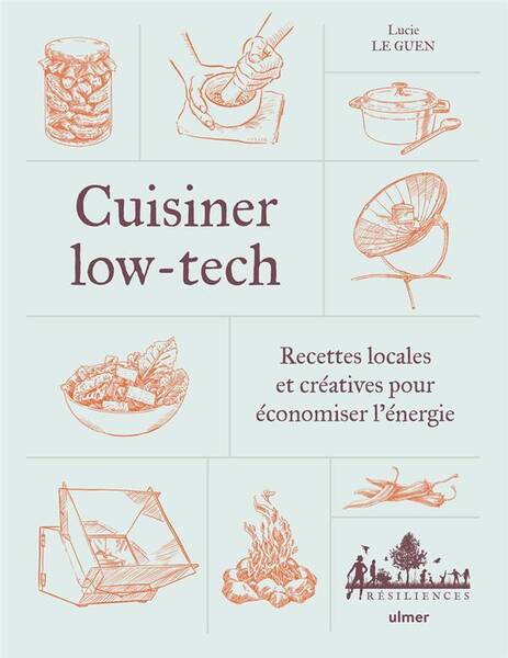 Cuisiner Low Tech Recettes Locales et Creatives Pour Economiser l