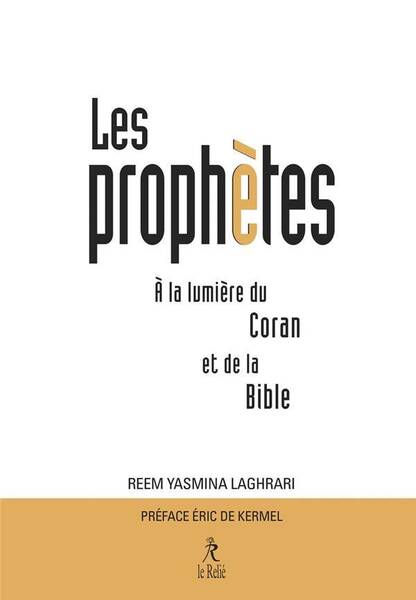 Les Prophetes a la Lumiere du Coran et de la Bible