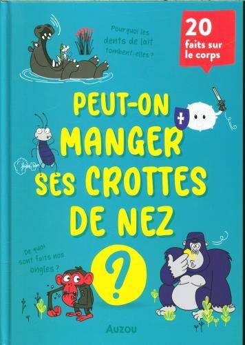 Peut-on manger ses crottes de nez ? : 20 faits sur le corps