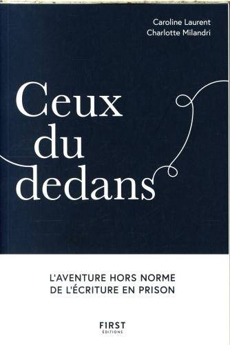 Ceux du dedans : l'aventure hors norme de l'écriture en prison