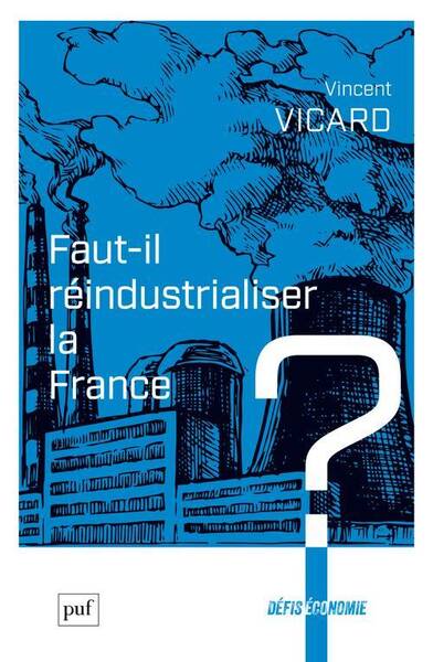 Faut-Il Reindustrialiser la France ?