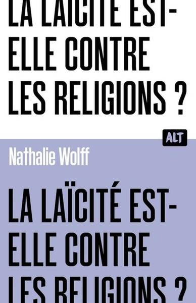 La Laicite Est-Elle Contre les Religions ? Collection Alt