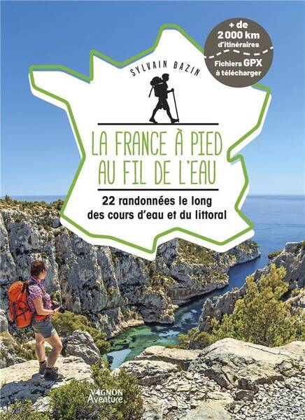 La France a Pied au Fil de l Eau: 21 Itineraires le Long des Cours D