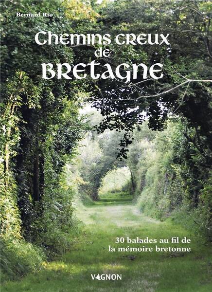 Chemins Creux de Bretagne : 30 Balades au Fil de la Memoire Bretonne