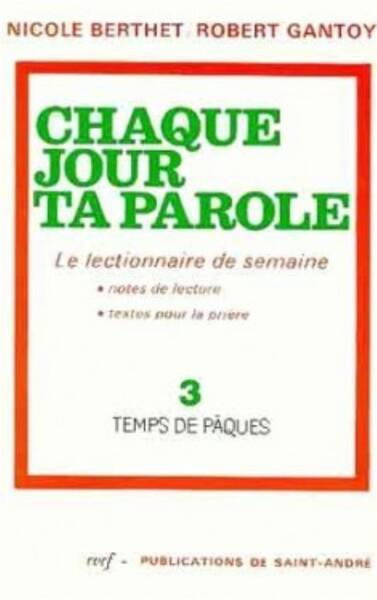 Chaque Jour Ta Parole Le Lectionnaire de Semaine, 3: Temps de Paque