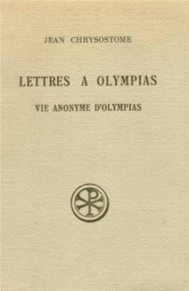 Lettres a Olympias ; Vie Anonyme D'Olympias