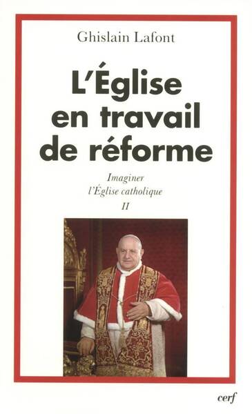 Imaginer l'Eglise Catholique T.2 ; l'Eglise en Travail de Reforme