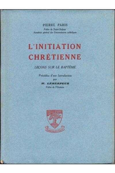 L'Initiation Chretienne ; Lecons sur le Bapteme