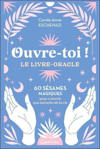 Ouvre Toi le Livre Oracle 60 Sesames Magiques Pour S Ouvrir aux