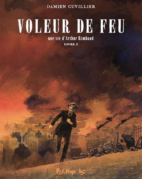 Voleur de feu : une vie d'Arthur Rimbaud. Tome 2