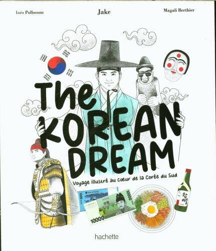 The Korean dream : voyage illustré au coeur de la Corée du Sud