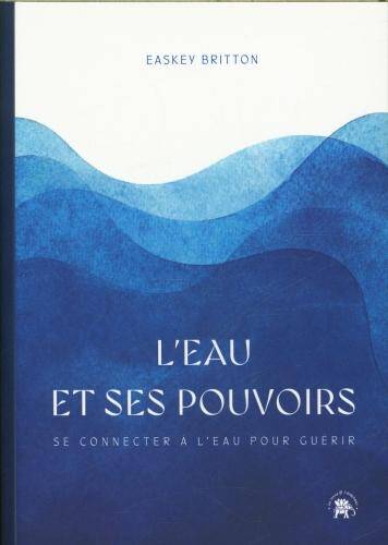 L'eau et ses pouvoirs : se connecter à l'eau pour guérir