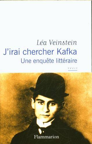 J'irai chercher Kafka : une enquête littéraire : récit