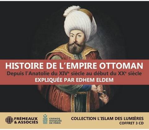 Histoire de l'Empire Ottoman : depuis l'Anatolie du XIV