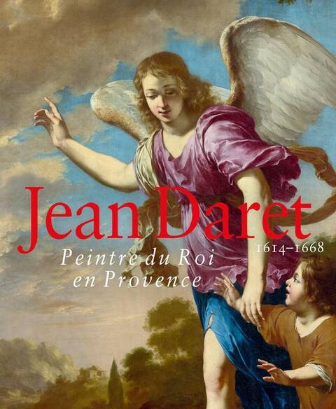 Jean Daret (1614-1668) : Peintre du Roi en Provence