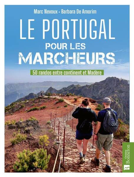 Le Portugal Pour les Marcheurs : 50 Randos Entre Continent et Madere