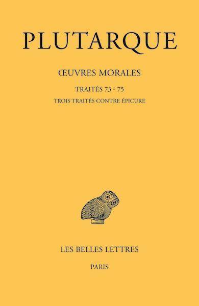 Oeuvres Morales, Tome XV, 3e Partie: Traites 73, 74, 75: Traites