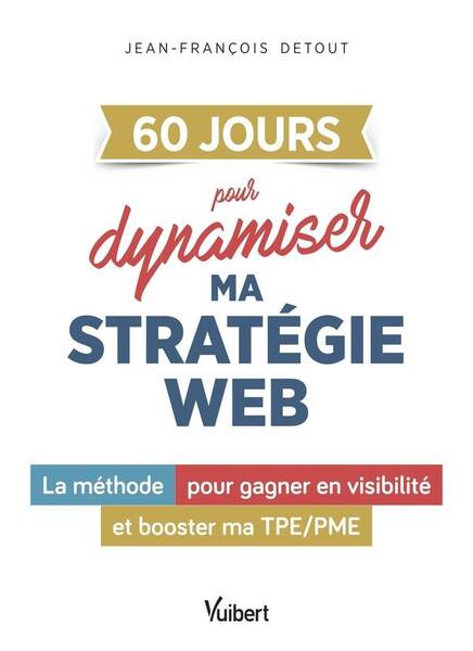 60 JOURS POUR DYNAMISER MA STRATEGIE WEB LA METHODE POUR GAGNER EN