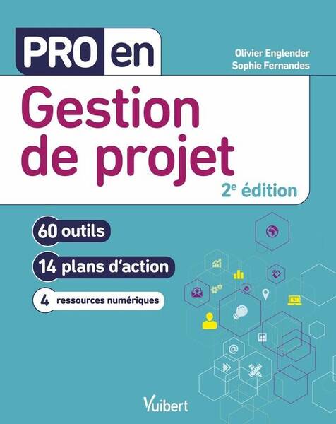 PRO EN GESTION DE PROJET - 60 OUTILS ET 14 PLANS D'ACTION