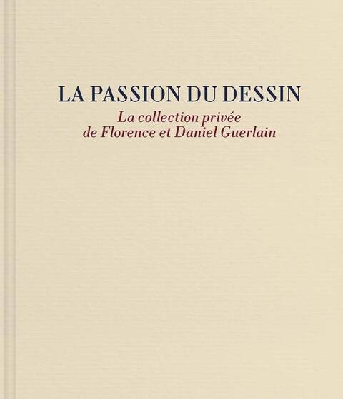 La Passion du Dessin: La Collection Privee de Florence et Daniel