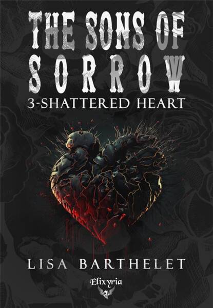 The Sons Of Sorrow Tome 3 : Shattered Heart