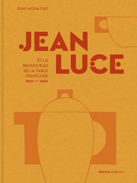 JEAN LUCE ET LE RENOUVEAU DE LA TABLE FRANCAISE (1910-1960)