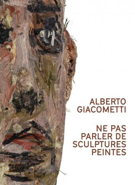 Alberto Giacometti. Les Sculptures Peintes