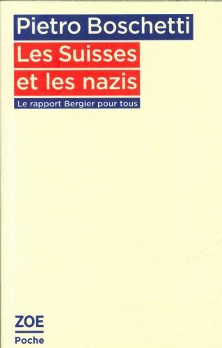 Les Suisses et les nazis : le rapport Bergier pour tous