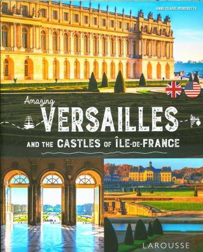 Amazing Versailles : and the castles of Ile-de-France