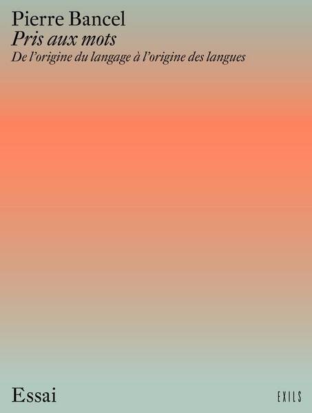 Pris aux Mots : De l'Origine du Langage a l'Origine des Langues