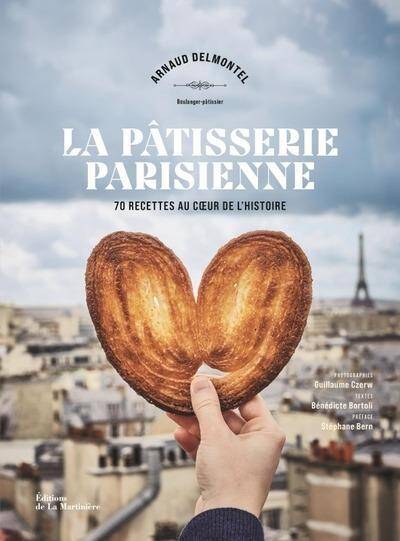 La Patisserie Parisienne : 70 Recettes au Coeur de l'Histoire