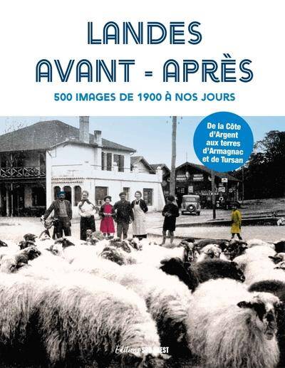 Landes Avant-Apres : 500 Images de 1900 a Nos Jours