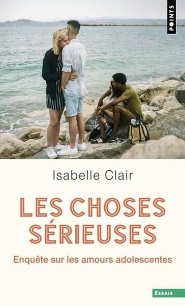 CHOSES SERIEUSES (LES) - ENQUETE SUR LES AMOURS ADOLESCENTES